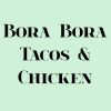 Bora Bora Tacos & Chicken