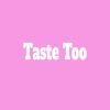 Taste Too